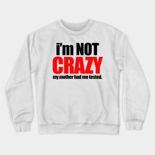 My mother had me tested Crewneck Sweatshirt